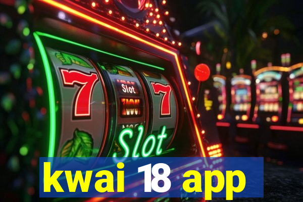 kwai 18 app